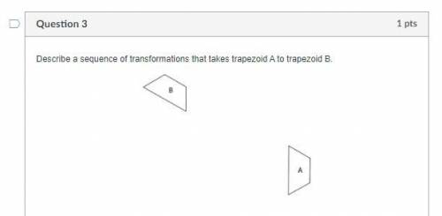 Describe a sequence of transformations that takes trapezoid A to trapezoid B.