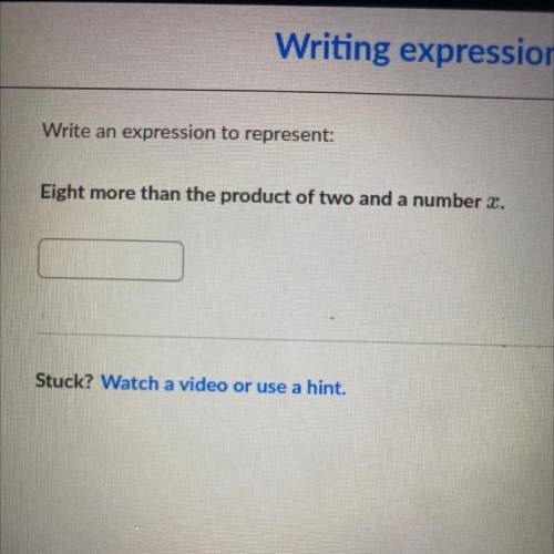 Write an expression to represent:
Eight more than the product of two and a numnber X.