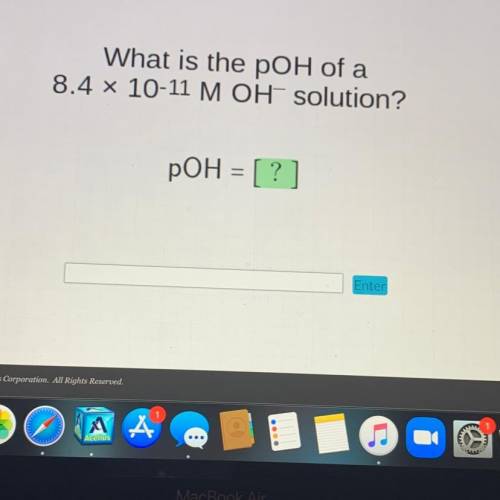 What is the poH of a
8.4 x 10-11 M OH solution?