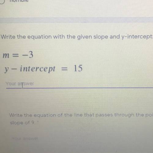 Write the equation with the given slope and y-intercept:

 
m = -3
y - intercept = 15
Your answer