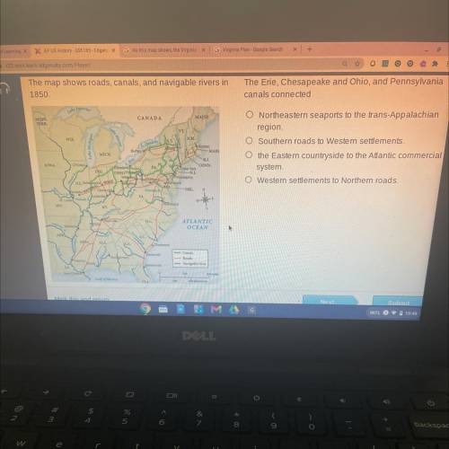 Plz hurry! Timed test!

The map shows roads, canals, and navigable rivers in
1850. 
The Erie, Ches