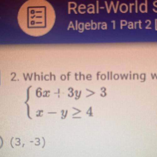 Which of the following would be a possible solution to the system of inequalities given below?

(3