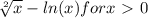 \sqrt[2]{x} - ln(x) for x\  \textgreater \ 0\\