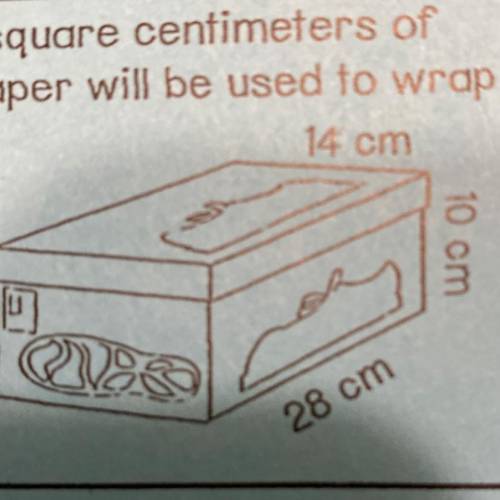 How many square centimeters of

wrapping paper will be used to wrap the
shoe box?
14 cm
4
10 cm
10