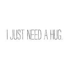 I need a hug :(((((((((