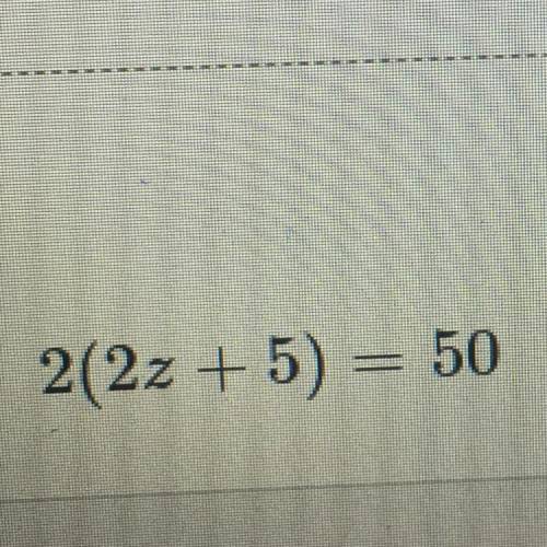 Could you help me solve 2(2z+5)=50