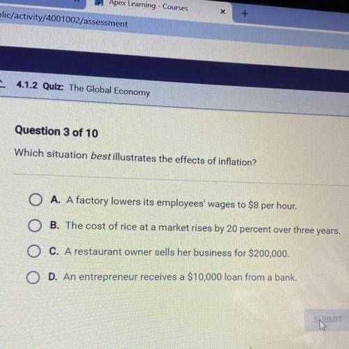 Question 3 of 10

Which situation best illustrates the effects of inflation?
O A. A factory lowers