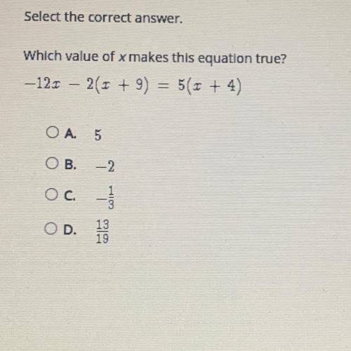 Please help Select the correct answer.

Which value of x makes this equation true?
-12.1 2(1 + 9)