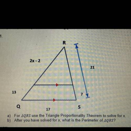 A) For AQRS use the Triangle Proportionality Theorem to solve for x.

b) After you have solved for