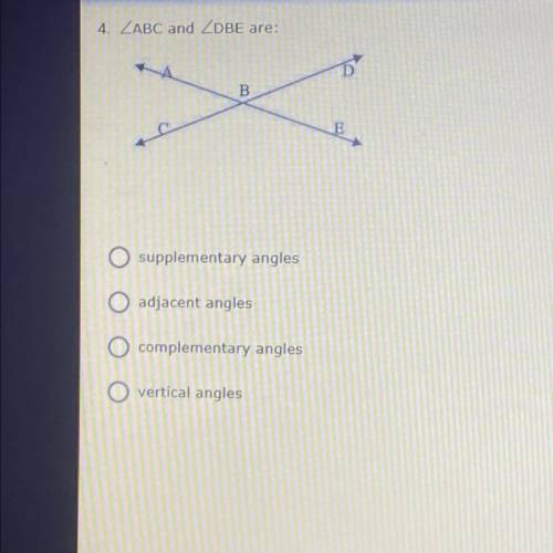 ZABC and ZDBE are:

A. supplementary angles
B. adjacent angles
C. complementary angles
D. vertical