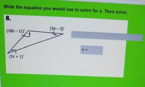 Write the equation you would use to solve for x. Then solve.