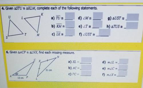 4. Given STU = KLM, complete each of the following statements.

6. Given ACP =LNX, find each missi