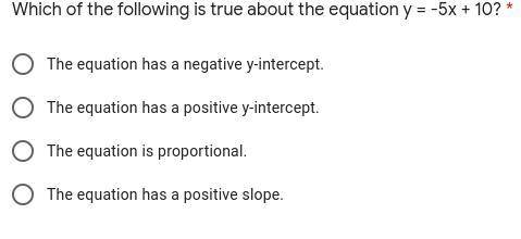 Which of the following is true about the equation y = -5x + 10? *