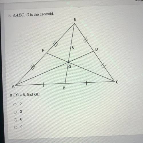 In AEC, G is the centroid.
If EG = 6, find GB.
2
3
o
6
9