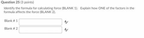 Identify the formula for calculating force (BLANK 1).

Explain how ONE of the factors in the formu
