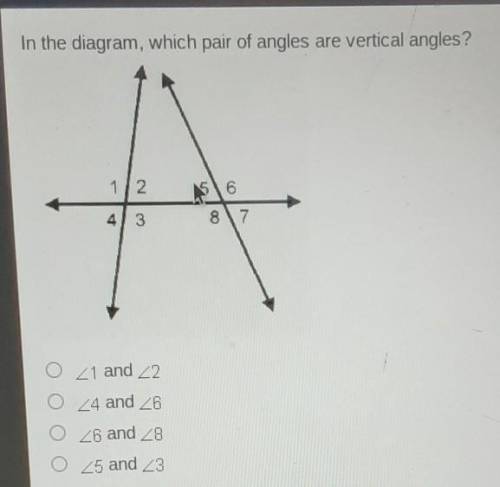 In the diagram, which pair of angles are vertical angles? 12 56 4 3 87 21 and 22 O 24 and 26 O Z6 a