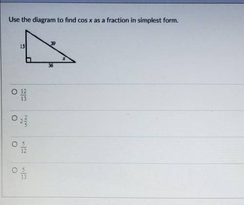 Use the diagram to find cos x as a fraction in simplest form.

a. 12/13b. 2 2/5c. 5/12d. 5/13