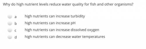 Why do high nutrient levels reduce water quality for fish and other organisms?