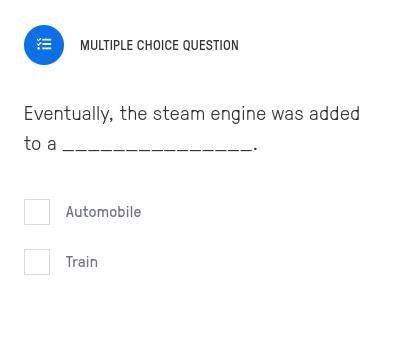 Eventually, the steam engine was added to a _______________.
