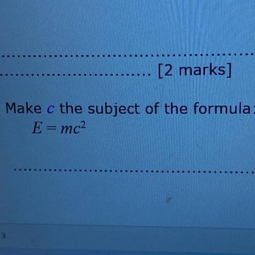 Make c the subject of the formula:
E=mc2