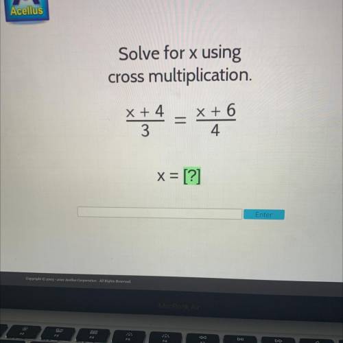 Solve for x using
cross multiplication.
x + 4
x + 6
4
3
x = [?]
Enter