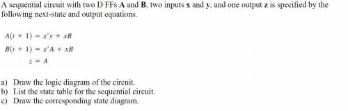 A sequential circuit with two D FFs A and B, two inputs x and y, and one output z is specified by t