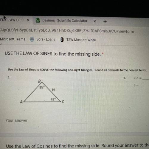 USE THE LAW OF SINES to find the missing side. *

Use the Law of Sines to SOLVE the following non-