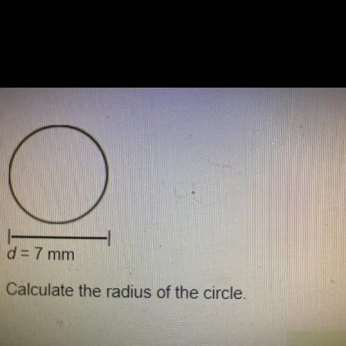 D = 7 mm
Calculate the radius of the circle.