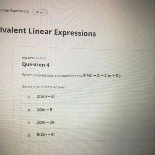 Which expressions are equivalent to

3(4m-2)-2(m +5);
Select one correct answer.
A
205m-8)
B
10m-3