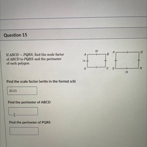 Can someone help me pls

If ABCD – PQRS, find the scale factor
of ABCD to PQRS and the perimeter
o