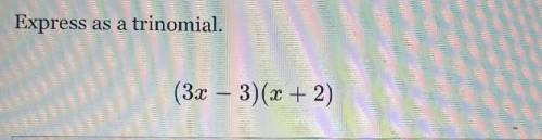 Express as a trinomial.
(3x-3)(x+2)