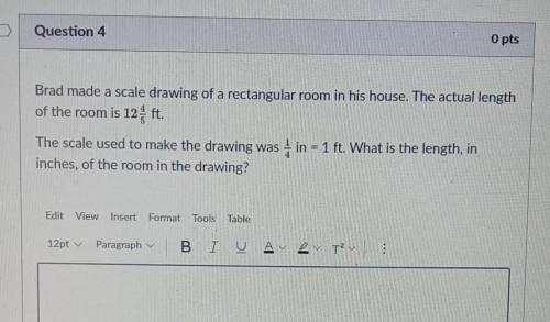 Question 4. Brad made a scale drawing of a rectangular room in his house. The actual length of the