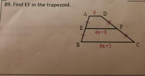 89. Find EF in the trapezoid.
6 D
E
F
4x+8
B.
9x-5
С
Help??