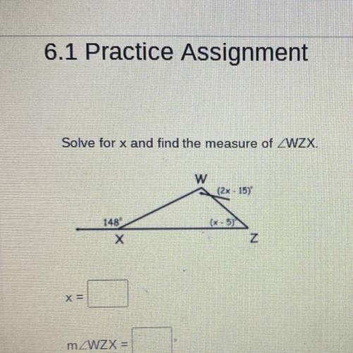 6.1 Practice Assignment
Solve for x and find the measure of ZWZX? please help!