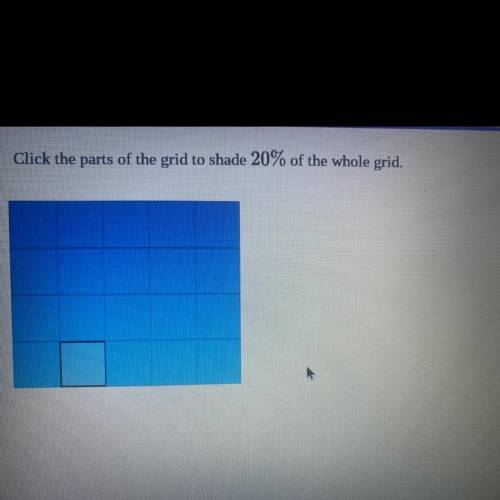 Click the parts of the grid to shade 20% of the whole grid.

Am I supposed to shade in the whole g