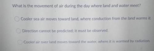 What is the movement of air during the day where land and water meet? Cooler sea air moves toward l