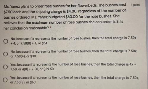 Ms. Yanez plans to order rose bushes for her flowerbeds. The bushes cost

$7.50 each and the shipp