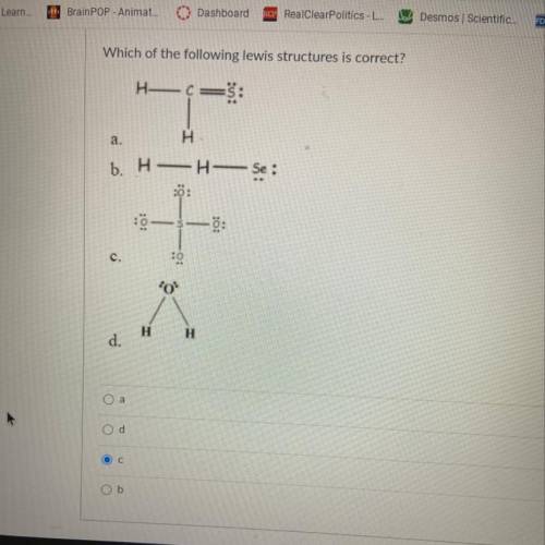 PLEASE HELP! Due in 1 minute chemistry lewis structure.
Am i correct?