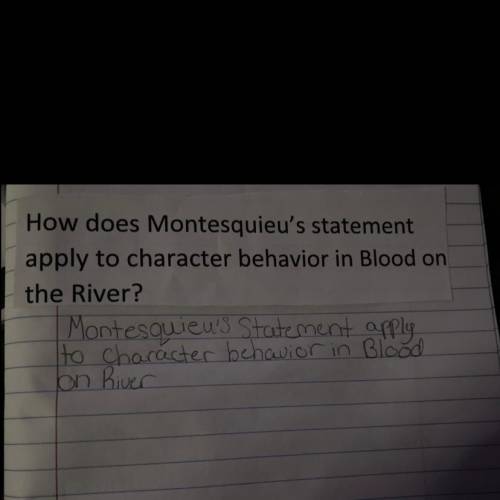 How does Montesquieu’s statement apply to character behavior in Blood on the River? Plz help ASAP