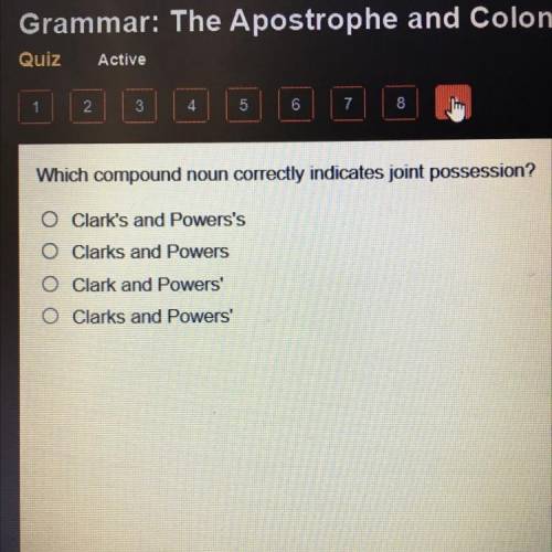 Which compound noun correctly indicates joint possession?

O Clark's and Powers's
O Clarks and Pow
