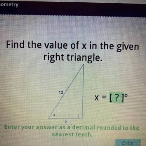 Find the value of x in the given

right triangle.
12
x = [ ? jº
х
5
Enter your answer as a decimal