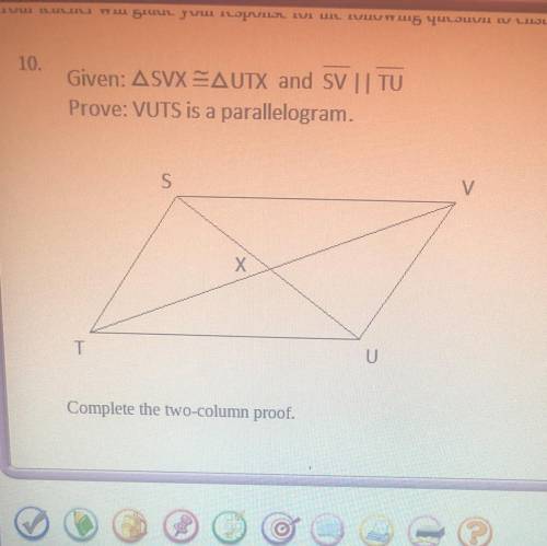 Can someone help me please

Statement 
1. SVX =UTX
2______
3_______
4 VUTS is a parallelogram 
Rea