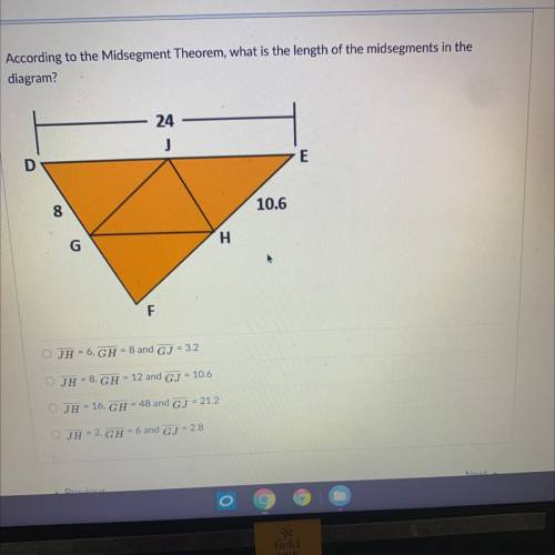 According to the Midsegment Theorem, what is the length of the midsegments in the

diagram?
24
J
D