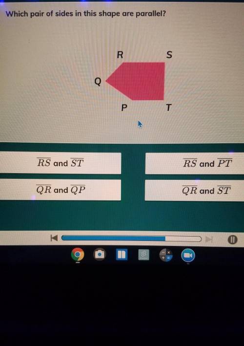 Which pair of sides in this shape are parallel? R S P T RS and ST RS and PT QR and QP QR and ST