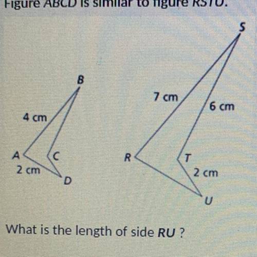 4.Figure ABCD is similar to figure RSTU.

What is the length of side RU?
a.3cm
b.3.2cm
c.3.5cm
d.4