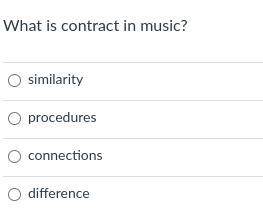 What is contract in music?

1. similarity
2. procedures
3. connections
4. difference