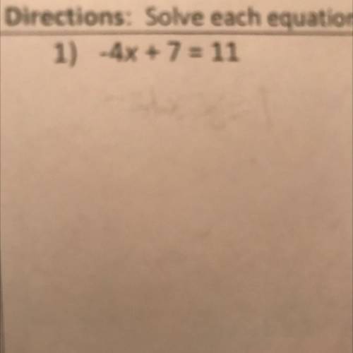 -4x + 7 = 11
I forgot how to do this and my little sister needs help
