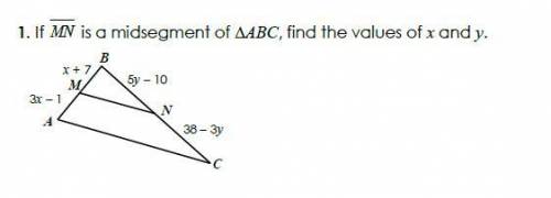 If MN is a midsegment of triangle ABC, find the values of x and y.(picure attached)