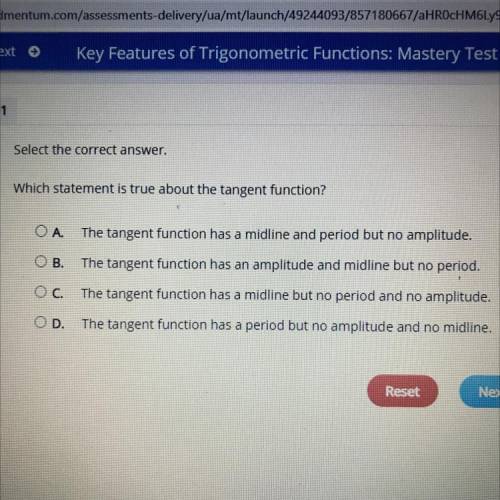 Please helpppp

Which statement is true about the tangent function?
A The tangent function has a m