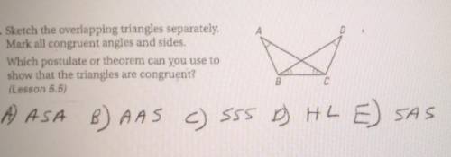 Sketch the overlapping triangles separately. Mark all congruent angles and sides. Which postulate o